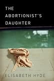 Hyde, Elisabeth: The Abortionist's Daughter: Library Edition Hyde, Elisabeth: The Abortionist's Daughter: Library Edition