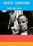 Thomson, David: Have You Seen...?: A Personal Introduction to 1,000 Films