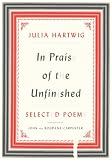 Hartwig, Julia: In Praise of the Unfinished: Selected Poems