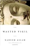 Aslam, Nadeem: The Wasted Vigil Aslam, Nadeem: The Wasted Vigil