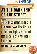 At the Dark End of the Street: Black Women, Rape, and Resistance--A New History of the Civil Rights Movement from Rosa Parks to the Rise of Black Power