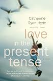 Hyde, Catherine Ryan: Love in the Present Tense Hyde, Catherine Ryan: Love in the Present Tense