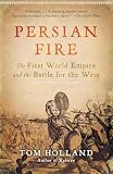 Holland, Tom: Persian Fire: The First World Empire and the Battle for the West Holland, Tom: Persian Fire: The First World Empire and the Battle for the West