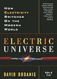 Bodanis, David: Electric Universe: How Electricity Switched On the Modern World