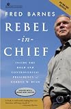 Barnes, Fred: Rebel-in-chief: Inside the Bold And Controversial Presidency of George W. Bush Barnes, Fred: Rebel-in-chief: Inside the Bold And Controversial Presidency of George W. Bush
