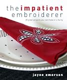 Emerson, Jayne: The Impatient Embroiderer Emerson, Jayne: The Impatient Embroiderer