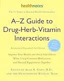 Gaby, Alan R.: A-z Guide to Drug-herb-vitamin Interactions: Improve Your Health And Avoid Side Effects When Using Common Medications And Natural Supplements Together Gaby, Alan R.: A-z Guide to Drug-herb-vitamin Interactions: Improve Your Health And Avoid Side Effects When Using Common Medications And Natural Supplements Together