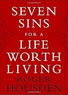 Seven Sins for a Life Worth Living by Roger&hellip;