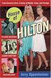 Oppenheimer, Jerry: House of Hilton, from Conrad to Paris: A Drama of Wealth, Power, and Privilege
