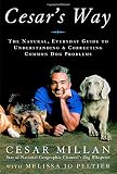 Millan, Cesar: Cesar's Way: The Natural, Everyday Guide to Understanding and Correcting Common Dog Problems