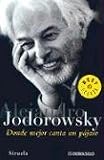 Jodorowsky, Alejandro: Donde Mejor Canta UN Pajaro Jodorowsky, Alejandro: Donde Mejor Canta UN Pajaro