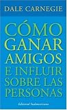 Carnegie, Dale: Como Ganar Amigos: E Influir Sobre Las Personas Carnegie, Dale: Como Ganar Amigos: E Influir Sobre Las Personas