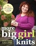 Singer, Amy R.: More Big Girl Knits: 25 Designs Full of Color & Texture for Curvy Women Singer, Amy R.: More Big Girl Knits: 25 Designs Full of Color & Texture for Curvy Women