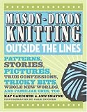 Gardiner, Kay: Mastering the Art of Mason-Dixon Knitting: Patterns, Stories, Pictures, True Confessions, Tricky Bits, Whole New Worlds and Familiar Ones, Too