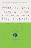 Cravens, Gwyneth: Power to Save the World: The Truth About Nuclear Energy Cravens, Gwyneth: Power to Save the World: The Truth About Nuclear Energy