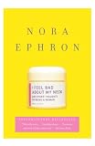 Ephron, Nora: I Feel Bad About My Neck