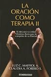 Maffiol, Luz C.: La Oracion Como Terapia II: Te Regalo La Vida Vitamina Diaria Para La Conquista De Su Libertad