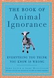 Lloyd, John: The Book of Animal Ignorance: Everything You Think You Know Is Wrong