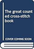 Baldwin, Edward A.: The Great Counted Cross-Stitch Book