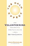 Reynolds, John: The Halo Effect : How Volunteering to Help Others Can Lead to a Better Career and a More Fulfilling Life