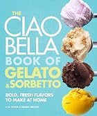The Ciao Bella Book of Gelato and Sorbetto:&hellip;