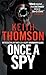 Once a Spy by Keith Thomsen