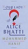 Our Lady of Alice Bhatti by Mohammed Hanif Our Lady of Alice Bhatti by Mohammed Hanif