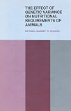 National Research Council: The Effect of Genetic Variance on Nutritional Requirements of Animals: Proceedings of a Symposium, University of Maryland, College Park, Maryland, July 31, 1974 National Research Council: The Effect of Genetic Variance on Nutritional Requirements of Animals: Proceedings of a Symposium, University of Maryland, College Park, Maryland, July 31, 1974