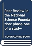 Cole, Stephen: Peer Review in the National Science Foundation: Phase One of a Study Prepared for the Committee on Science and Public Policy of the National Academy of Sciences Cole, Stephen: Peer Review in the National Science Foundation: Phase One of a Study Prepared for the Committee on Science and Public Policy of the National Academy of Sciences