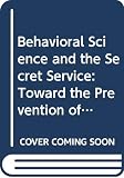 Solomon, Fredric: Behavioral Science and the Secret Service: Toward the Prevention of Assassination