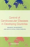 Institute of Medicine: Control of Cardiovascular Diseases in Developing Countries: Research, Development and Institutional Strengthening