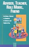 National Academy of Sciences (U.S.): Adviser, Teacher, Role Model, Friend: On Being a Mentor to Students in Science and Engineering National Academy of Sciences (U.S.): Adviser, Teacher, Role Model, Friend: On Being a Mentor to Students in Science and Engineering