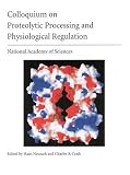 Neurath, Hans: Colloquium on Proteolytic Processing and Physiological Regulation Neurath, Hans: Colloquium on Proteolytic Processing and Physiological Regulation