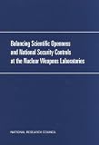 National Academy of Engineering: Balancing Scientific Openness and National Security Controls at the Nation's Nuclear Weapons Laboratories