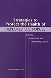 National Academy of Sciences (U.S.): Strategies to Protect the Health of Deployed U.S. Forces: Detecting, Characterizing, and Documenting Exposures