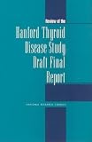 National Academy of Sciences (U.S.): Review of the Hanford Thyroid Disease Study Draft Final Report National Academy of Sciences (U.S.): Review of the Hanford Thyroid Disease Study Draft Final Report