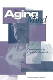 National Research Council (U.S.) Committee on Future Directions for Co: The Aging Mind: Opportunities in Cognitive Research National Research Council (U.S.) Committee on Future Directions for Co: The Aging Mind: Opportunities in Cognitive Research