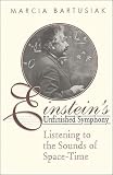 Bartusiak, Marcia: Einstein's Unfinished Symphony: Listening to the Sounds of Space-Time Bartusiak, Marcia: Einstein's Unfinished Symphony: Listening to the Sounds of Space-Time