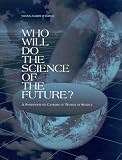 National Academy of Sciences (U.S.): Who Will Do the Science of the Future: A Symposium on Careers of Women in Science National Academy of Sciences (U.S.): Who Will Do the Science of the Future: A Symposium on Careers of Women in Science