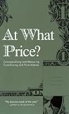 Schultze, Charles L.: At What Price?: Conceptualizing and Measuring Cost-Of-Living and Price Indexes Schultze, Charles L.: At What Price?: Conceptualizing and Measuring Cost-Of-Living and Price Indexes