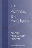 National Research Council (U.S.) Committee on the Organization and Man: U.S. Astronomy and Astrophysics: Managing an Integrated Program National Research Council (U.S.) Committee on the Organization and Man: U.S. Astronomy and Astrophysics: Managing an Integrated Program