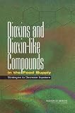 National Academy of Sciences (U.S.): Dioxins and Dioxin-Like Compounds in the Food Supply: Strategies to Decrease Exposure National Academy of Sciences (U.S.): Dioxins and Dioxin-Like Compounds in the Food Supply: Strategies to Decrease Exposure