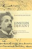 Bolles, Edmund Blair: Einstein Defiant: Genius Versus Genius in the Quantum Revolution Bolles, Edmund Blair: Einstein Defiant: Genius Versus Genius in the Quantum Revolution