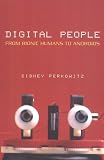 Perkowitz, Sidney: Digital People: From Bionic Humans to Androids
