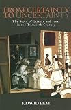Peat, F. David: From Certainty to Uncertainty: The Story of Science And Ideas in the Twentieth Century Peat, F. David: From Certainty to Uncertainty: The Story of Science And Ideas in the Twentieth Century