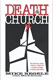 Regele, Mike: Death of the Church: The Church Has a Choice  To Die As a Result of Its Resistance to Change or to Die in Order to Live