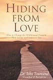 Townsend, John: Hiding from Love: How to Change the Withdrawal Patterns That Isolate and Imprison You Townsend, John: Hiding from Love: How to Change the Withdrawal Patterns That Isolate and Imprison You