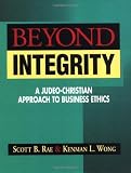 Wong, Kenman L.: Beyond Integrity: A Judeo-Christian Approach to Business Ethics