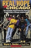 Frame, Randall: Real Hope in Chicago: The Incredible Story of How the Gospel Is Transforming a Chicago Neighborhood