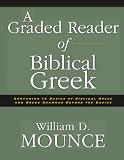 Mounce, William D.: A Graded Reader of Biblical Greek Mounce, William D.: A Graded Reader of Biblical Greek